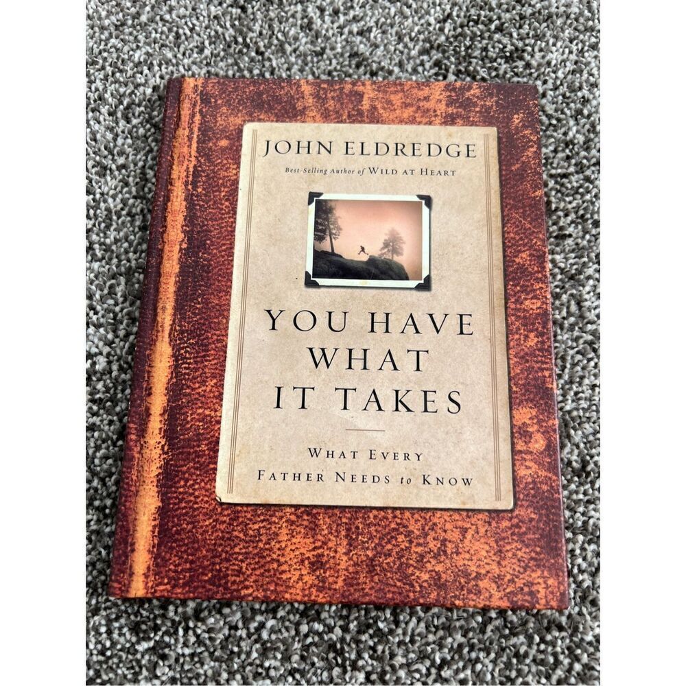 You Have What It Takes: What Every Father Needs to Know by John Eldredge
